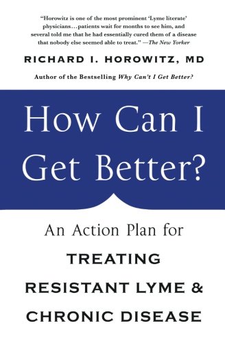 How Can I Get Better?: An Action Plan for Treating Resistant Lyme & Chronic Disease 2017