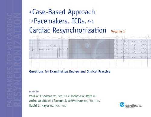A Case-Based Approach to Pacemakers, ICDs, and Cardiac Resynchronization: Questions for Examination Review and Clinical Practice 2013