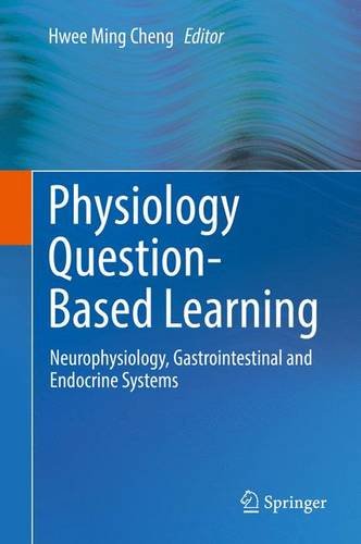 Physiology Question-Based Learning: Neurophysiology, Gastrointestinal and Endocrine Systems 2016