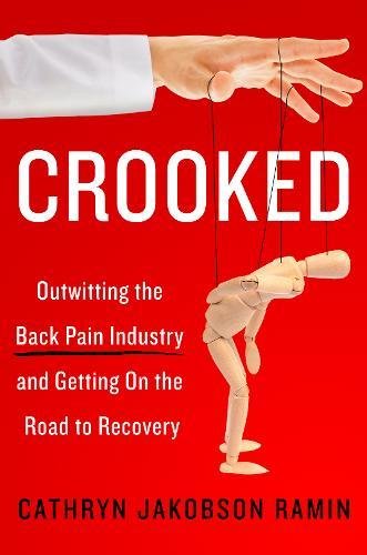 Crooked: Outwitting the Back Pain Industry and Getting on the Road to Recovery 2017