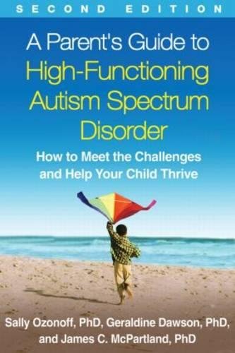 A Parent's Guide to High-Functioning Autism Spectrum Disorder, Second Edition: How to Meet the Challenges and Help Your Child Thrive 2014