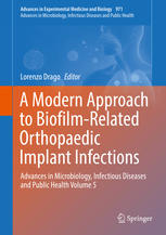 A Modern Approach to Biofilm-Related Orthopaedic Implant Infections: Advances in Microbiology, Infectious Diseases and Public Health Volume 5 2017