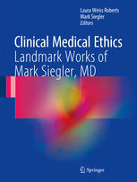 Clinical Medical Ethics: Landmark Works of Mark Siegler, MD 2017