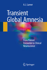 Transient Global Amnesia: From Patient Encounter to Clinical Neuroscience 2017