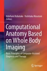 Computational Anatomy Based on Whole Body Imaging: Basic Principles of Computer-Assisted Diagnosis and Therapy 2017