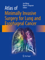Atlas of Minimally Invasive Surgery for Lung and Esophageal Cancer 2017