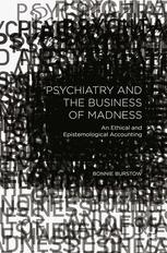 Psychiatry and the Business of Madness: An Ethical and Epistemological Accounting 2015