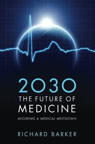 2030 - The Future of Medicine: Avoiding a Medical Meltdown 2011
