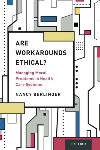 Are Workarounds Ethical?: Managing Moral Problems in Health Care Systems 2016