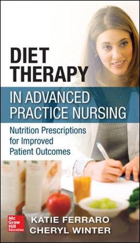 Diet Therapy in Advanced Practice Nursing: Nutrition Prescriptions for Improved Patient Outcomes 2013