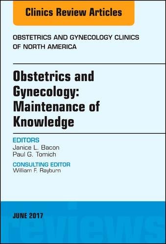 Obstetrics and Gynecology: Maintenance of Knowledge, an Issue of Obstetrics and Gynecology Clinics 2017