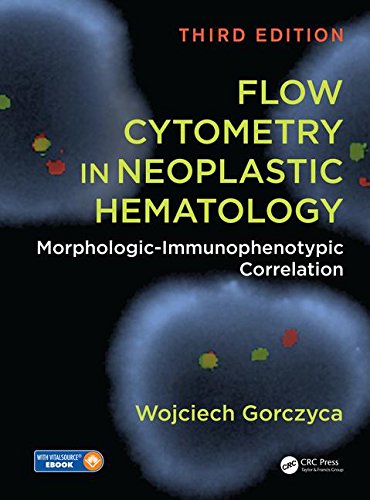 Flow Cytometry in Neoplastic Hematology: Morphologic-Immunophenotypic Correlation, Third Edition 2017