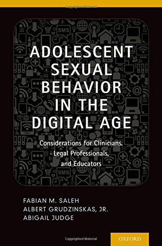 Adolescent Sexual Behavior in the Digital Age: Considerations for Clinicians, Legal Professionals, and Educators 2014