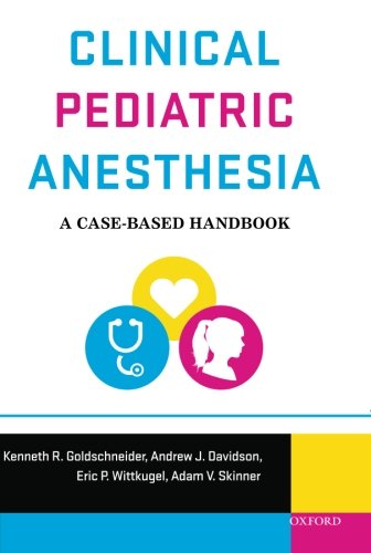 Clinical Pediatric Anesthesia: A Case-Based Handbook 2012