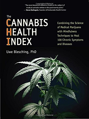 The Cannabis Health Index: Combining the Science of Medical Marijuana with Mindfulness Techniques To Heal 100 Chronic Symptoms and Diseases 2015