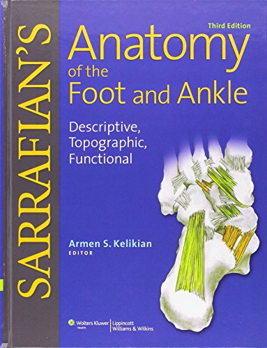 Sarrafian's Anatomy of the Foot and Ankle: Descriptive, Topographic, Functional 2011