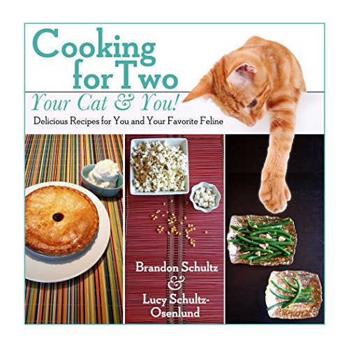 Cooking for Two--Your Cat & You!: Delicious Recipes for You and Your Favorite Feline 2015