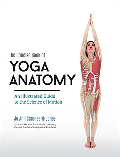 The Concise Book of Yoga Anatomy: An Illustrated Guide to the Science of Motion 2015