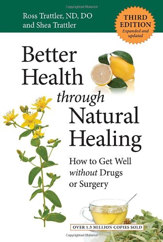 Better Health through Natural Healing, Third Edition: How to Get Well without Drugs or Surgery 2013
