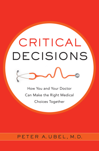 Critical Decisions: How You and Your Doctor Can Make the Right Medical Choices Together 2012