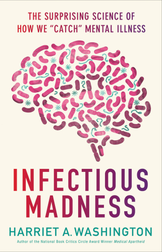 Infectious Madness: The Surprising Science of How We "Catch" Mental Illness 2015