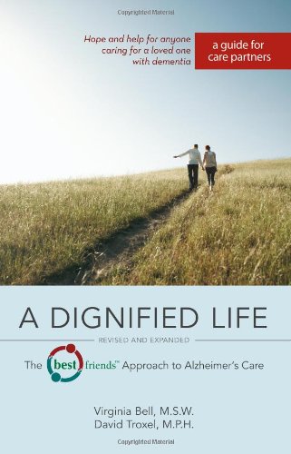 A Dignified Life: The Best FriendsTM Approach to Alzheimer's Care: A Guide for Care Partners 2012