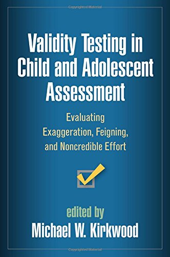 Validity Testing in Child and Adolescent Assessment: Evaluating Exaggeration, Feigning, and Noncredible Effort 2015
