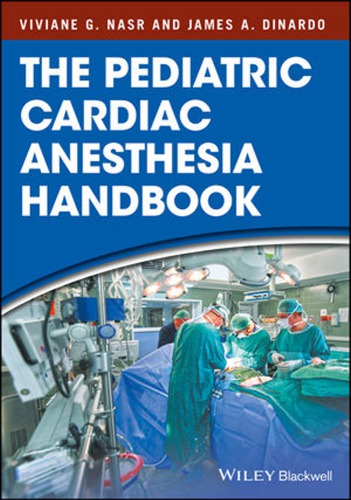 The Pediatric Cardiac Anesthesia Handbook 2017