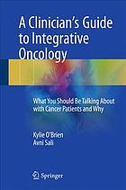 A Clinician's Guide to Integrative Oncology: What You Should Be Talking About with Cancer Patients and Why 2017