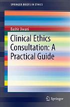 Clinical Ethics Consultation: A Practical Guide 2017