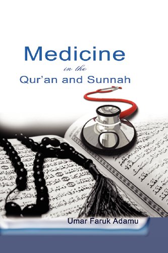 Medicine in the Qur'an and Sunnah: An Intellectual Reappraisal of the Legacy and Future of Islamic Medicine and Its Representation in the Language of Science and Modernity 2012