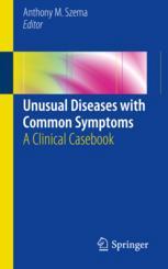 Unusual Diseases with Common Symptoms: A Clinical Casebook 2017