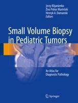 Small Volume Biopsy in Pediatric Tumors: An Atlas for Diagnostic Pathology 2017