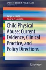 Child Physical Abuse: Current Evidence, Clinical Practice, and Policy Directions 2017