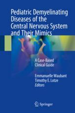 Pediatric Demyelinating Diseases of the Central Nervous System and Their Mimics: A Case-Based Clinical Guide 2017
