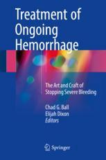 Treatment of Ongoing Hemorrhage: The Art and Craft of Stopping Severe Bleeding 2017