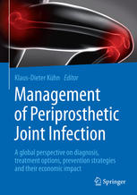 Management of Periprosthetic Joint Infection: A global perspective on diagnosis, treatment options, prevention strategies and their economic impact 2017