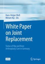 White Paper on Joint Replacement: Status of Hip and Knee Arthroplasty Care in Germany 2017