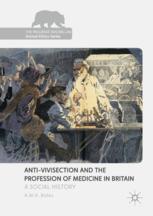 Anti-Vivisection and the Profession of Medicine in Britain: A Social History 2017