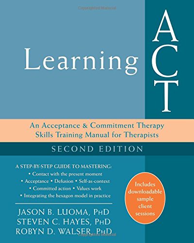 Learning ACT: An Acceptance & Commitment Therapy Skills Training Manual for Therapists 2017