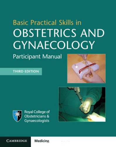 Basic Practical Skills in Obstetrics and Gynaecology: Participant Manual 2017