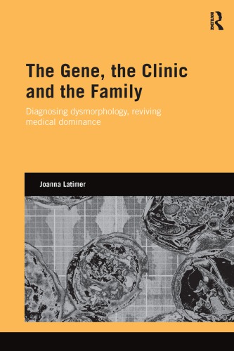 The Gene, the Clinic, and the Family: Diagnosing Dysmorphology, Reviving Medical Dominance 2013