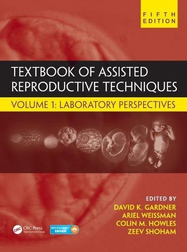 Textbook of Assisted Reproductive Techniques: Volume 1: Laboratory Perspectives 2018