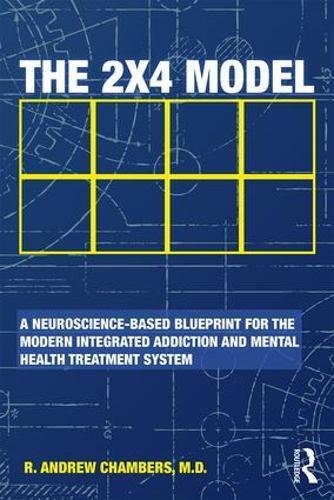 The 2 X 4 Model: A Neuroscience-Based Blueprint for the Modern Integrated Addiction and Mental Health Treatment System 2018