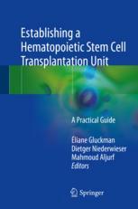 Establishing a Hematopoietic Stem Cell Transplantation Unit: A Practical Guide 2017