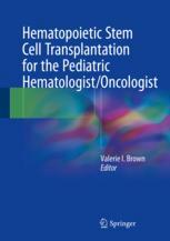 Hematopoietic Stem Cell Transplantation for the Pediatric Hematologist/Oncologist 2018