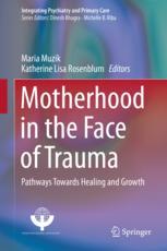Motherhood in the Face of Trauma: Pathways Towards Healing and Growth 2017