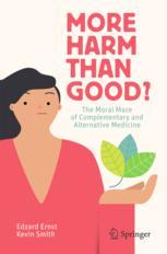 More Harm than Good?: The Moral Maze of Complementary and Alternative Medicine 2018