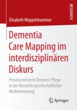Dementia Care Mapping im interdisziplinären Diskurs: Personzentrierte Demenz-Pflege in der Dynamik gesellschaftlicher Modernisierung 2017