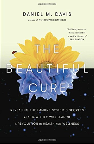 The Beautiful Cure: Revealing the Immune System's Secrets and How They Will Lead to a Revolution in Health and Wellness 2018